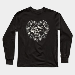 Our First Mother’s Day Together Long Sleeve T-Shirt